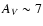 $A_{\it V} \sim 7$