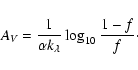 \begin{displaymath}
A_{\it V} = \frac{1}{\alpha k_\lambda} \log_{10}\frac{1-f}{f} \cdot
\end{displaymath}