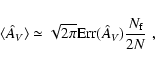 \begin{displaymath}
\langle \hat A_{\it V} \rangle \simeq \sqrt{2 \pi} {\rm Err}(\hat
A_{\it V}) \frac{N_{\rm f}}{2 N} \; ,
\end{displaymath}