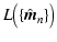 $\displaystyle L \bigl( \{ \hat{\vec m}_n \} \bigr)$