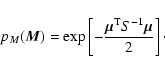 \begin{displaymath}
p_M(\vec M) = \exp \left[ - \frac{\vec\mu^{\rm T} S^{-1} \vec\mu}{2}
\right] \cdot
\end{displaymath}