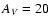 $A_{\it V} = 20$