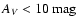 $A_{\it V} < 10 \mbox{ mag}$