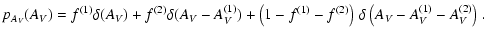 $\displaystyle p_{A_{\it V}}(A_{\it V}) = f^{(1)} \delta(A_{\it V}) + f^{(2)} \d...
...bigr) ~\delta ~\bigl( A_{\it V} -
A_{\it V}^{(1)} - A_{\it V}^{(2)} \bigr) \; .$