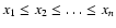 $x_1 \le x_2 \le \dots \le x_n$