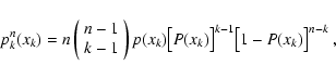 \begin{displaymath}
p^n_k(x_k) = n \left(
\begin{array}{c}
{n-1}\\ {k-1}
\end...
...gl[ P(x_k) \bigr]^{k-1}
\bigl[ 1 - P(x_k) \bigr]^{n - k} \; ,
\end{displaymath}