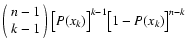 $\left(
\begin{array}{c}{n-1}\\ {k-1}\end{array}
\right) \bigl[ P(x_k) \bigr]^{k-1} \bigl[ 1 - P(x_k)
\bigr]^{n - k}$