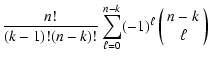 $\displaystyle \frac{n!}{(k-1)! (n-k)!} \sum_{\ell=0}^{n-k} (-1)^\ell
\left(
\begin{array}{c}
{n-k}\\  {\ell}\end{array}\right)$