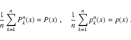 \begin{displaymath}
\frac{1}{n} \sum_{k=1}^n P^n_k(x) = {} P(x) \; , \quad
\frac{1}{n} \sum_{k=1}^n p^n_k(x) = {} p(x) \; .
\end{displaymath}
