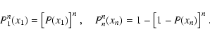 \begin{displaymath}
P^n_1(x_1) {} = \bigl[ P(x_1) \bigr]^n \; , \quad
P^n_n(x_n) {} = 1 - \bigl[ 1 - P(x_n) \bigr]^n \; .
\end{displaymath}