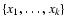 $\{ x_1, \dots, x_k \}$