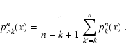 \begin{displaymath}
p^n_{\ge k}(x) = \frac{1}{n - k + 1} \sum_{k'=k}^n p^n_k(x) \; .
\end{displaymath}