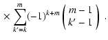 $\displaystyle {} \times \sum_{k'=k}^m (-1)^{k+m}
\left(\begin{array}{c}
m-1 \\
k'-1
\end{array}\right) \; .$