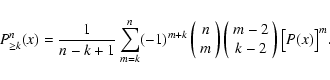 \begin{displaymath}
P^n_{\ge k}(x) = \frac{1}{n - k + 1} \sum_{m=k}^n (-1)^{m +...
...
m - 2 \\
k - 2
\end{array}\right)
\bigl[ P(x) \bigr]^m .
\end{displaymath}