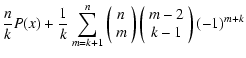 $\displaystyle \frac{n}{k} P(x) + \frac{1}{k} \sum_{m=k+1}^n
\left( \begin{array...
...ray}\right)
\left( \begin{array}{c}
m-2 \\
k-1
\end{array}\right)
(-1)^{m + k}$