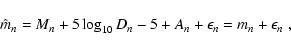 \begin{displaymath}
\hat m_n = M_n + 5 \log_{10}D_n - 5 + A_n + \epsilon_n = m_n +
\epsilon_n \; ,
\end{displaymath}