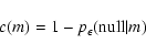 \begin{displaymath}
c(m) = 1 - p_\epsilon({\rm null} \vert m)
\end{displaymath}