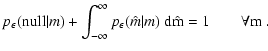 $\displaystyle p_\epsilon({\rm null} \vert m) + \int_{-\infty}^\infty
p_\epsilon(\hat m \vert m) ~ \rm d\hat m = 1 \qquad \forall m \ .$