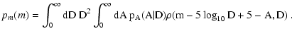 $\displaystyle p_m(m) = \int_0^\infty \rm dD ~ D^2 \int_0^\infty \rm dA ~
p_A(A \vert D)
\rho(m - 5 \log_{10}D + 5 - A, D) \; .$
