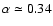 $\alpha \simeq 0.34$