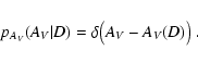 \begin{displaymath}
p_{A_{\it V}}(A_{\it V} \vert D) = \delta \bigl( A_{\it V} - A_{\it V}(D) \bigr) \; .
\end{displaymath}