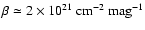 $\beta \simeq 2 \times 10^{21} \mbox{ cm}^{-2} \mbox{ mag}^{-1}$