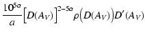 $\displaystyle \frac{10^{5\alpha}}{a} \bigl[ D(A_{\it V})
\bigr]^{2-5\alpha} \rho\bigl( D(A_{\it V}) \bigr) D'(A_{\it V})$