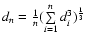 $d_{n}= \frac{1}{n}(\sum \limits_{i=1}^{n} d_i^3)^{\frac{1}{3}}$