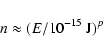 \begin{displaymath}
n \approx (E/10^{-15} ~{\rm J})^{p}
\end{displaymath}