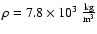 $\rho=7.8 \times 10^3 \rm ~\frac{kg}{m^3}$