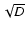 $\sqrt D$