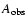 $A_{{\rm obs}}$