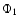 $\Phi_{1}$