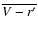 $\overline{V-r'}$