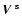 $\mbox{\boldmath${\it V}$ }^{\rm s}$