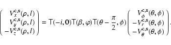 \begin{displaymath}\left(
\begin{array}{r}
V^{\rm c,s}_x(\rho,l) \\
V^{\rm c,s}...
...) \\
-V^{\rm c,s}_\theta(\theta,\phi) \\
\end{array}\right).
\end{displaymath}