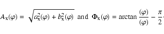 \begin{displaymath}A_{\rm x}(\varphi)=\sqrt{a^2_{\rm x}(\varphi)+b^2_{\rm x}(\va...
...styleb(\varphi)}}-\frac{\displaystyle\pi}{\displaystyle2}\cdot
\end{displaymath}