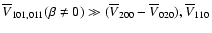$\overline{V}_{101,011}(\beta\ne0)\gg(\overline{V}_{200}-\overline{V}_{020}),\overline{V}_{110}$