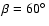 $\beta=60\hbox{$^\circ$ }$