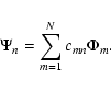 \begin{displaymath}\Psi_n = \sum_{m=1}^N c_{mn} \Phi_m.
\end{displaymath}