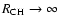 $R_{\rm CH}
\rightarrow \infty$