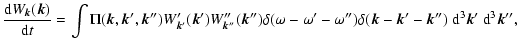 $\displaystyle \displaystyle\frac{{\rm d}W_{\vec{k}}(\vec{k})}{{\rm d}t}=
\displ...
...ega'')
\delta(\vec{k}-\vec{k}'-\vec{k}'')~{\rm d}^3\vec{k}'~{\rm d}^3\vec{k}'',$