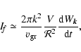 \begin{displaymath}I_{\! f}\simeq\frac{2\pi k^2}{v_{\rm gr}}\frac{V}{{\mathcal R}^2}
\frac{{\rm d}W_{\vec{k}}}{{\rm d}t},
\end{displaymath}