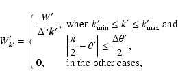 \begin{displaymath}W'_{\vec{k}'}=\left\{\begin{array}{ll}
\displaystyle\frac{W'}...
...eta'}{2},\\
0, & {\rm in~the~other~cases},
\end{array}\right.
\end{displaymath}