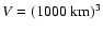 ${V=(1000~{\rm km})^3}$