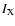 $I_{\rm X}$