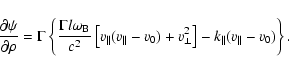 \begin{displaymath}\frac{\partial\psi}{\partial\rho}=
\Gamma\left\{\frac{\Gamma ...
...ert}-v_0)+
v_{\bot}^2\right]-k_{\Vert}(v_{\Vert}-v_0)\right\}.
\end{displaymath}