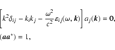 \begin{displaymath}
\begin{array}{l}
\displaystyle
\left[k^2\delta_{ij}-k_ik_j-\...
...ight]a_j(\vec{k})=0,\\ [12pt]
(\vec{a}\vec{a}^*)=1,
\end{array}\end{displaymath}