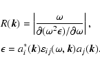 \begin{displaymath}\begin{array}{l}
\displaystyle
R(\vec{k})=\left\vert\frac{\om...
...c{k})\varepsilon_{ij}(\omega, \vec{k})a_j(\vec{k}).
\end{array}\end{displaymath}