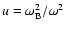 ${u=\omega_{\rm B}^2/\omega^2}$